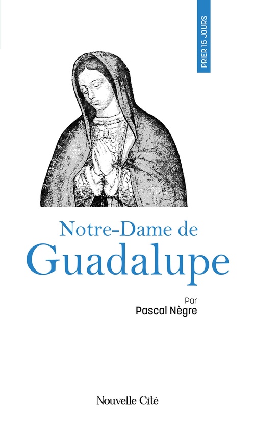 ebook cover of Prier 15 jours avec Notre-Dame de Guadalupe, by Pascal Nègre