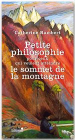 Couverture ebook de Petite philosophie pour ceux qui veulent atteindre le sommet de la montagne, de Catherine Rambert