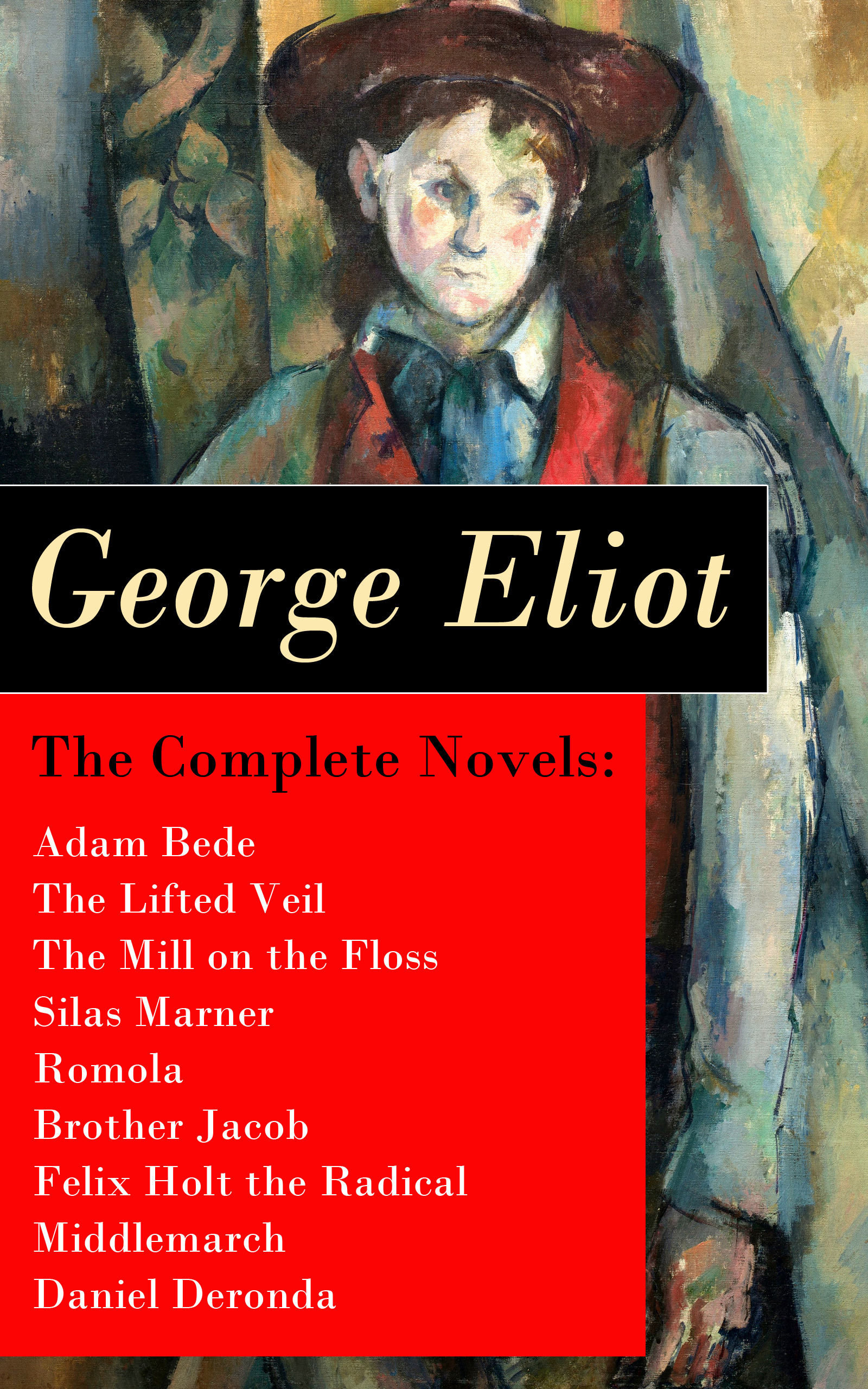 Couverture ebook de The Complete Novels: Adam Bede + The Lifted Veil + The Mill on the Floss + Silas Marner + Romola + Brother Jacob + Felix Holt the Radical + Middlemarch + Daniel Deronda, de George Eliot