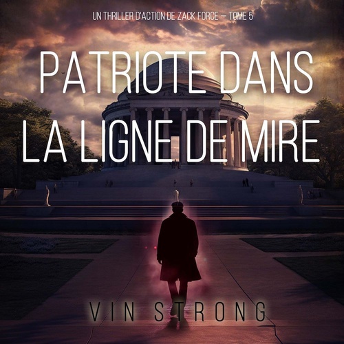 audiobook cover of Patriote dans la ligne de mire (Un thriller d'action de Zack Force - Tome 5), by Vin Strong