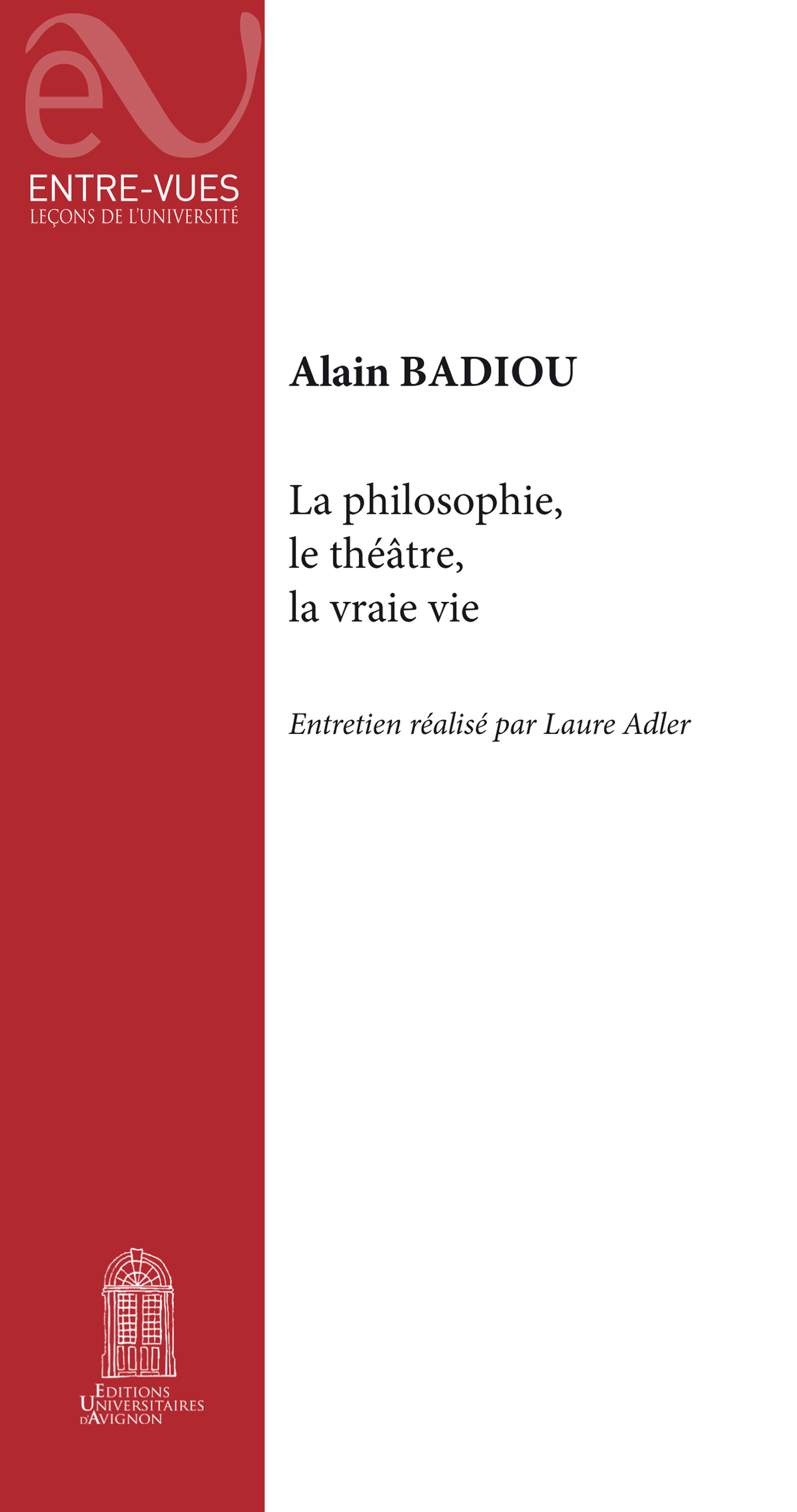 Couverture ebook de La philosophie, le théâtre, la vraie vie, de Laure Adler, Alain Badiou