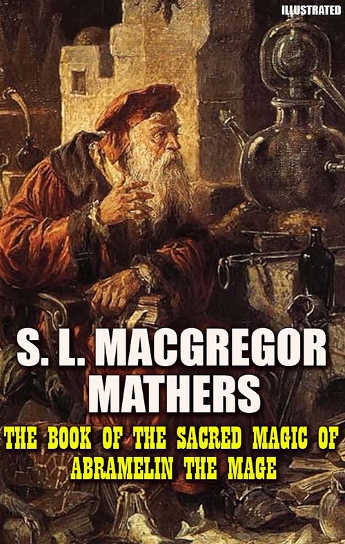 Couverture ebook de The Book of the Sacred Magic of Abramelin the Mage. Illustrated, de S. L. Macgregor Mathers