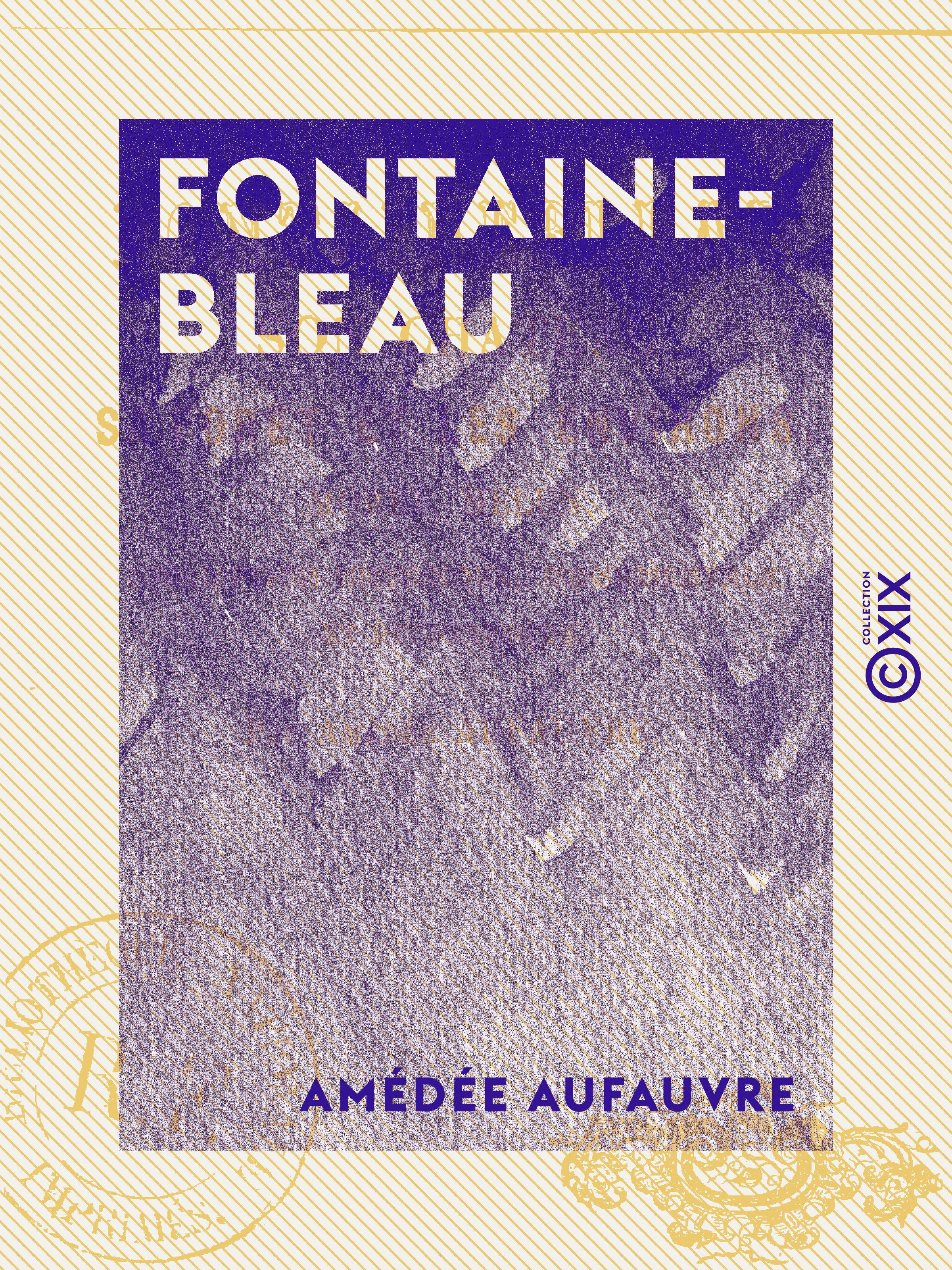 Couverture ebook de Fontainebleau - Son château, sa forêt et les environs, Moret, Melun, de Amedee Aufauvre