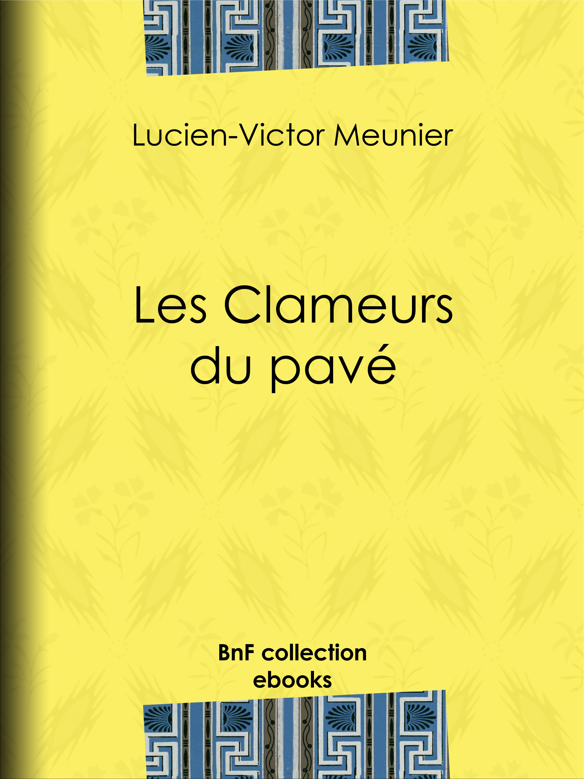 Couverture ebook de Les Clameurs du pavé, de Lucien-Victor Meunier, Jules Vallès