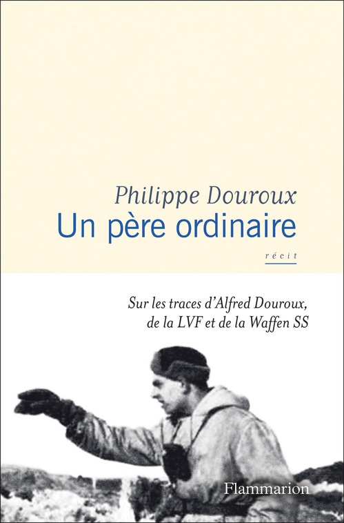 Couverture ebook de Un père ordinaire. Sur les traces d'Alfred Douroux, de la LVF et de la Waffen SS, de Philippe Douroux