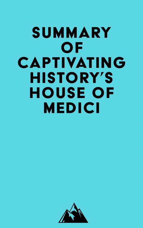 Couverture ebook de Summary of Captivating History's House of Medici, de Everest Media