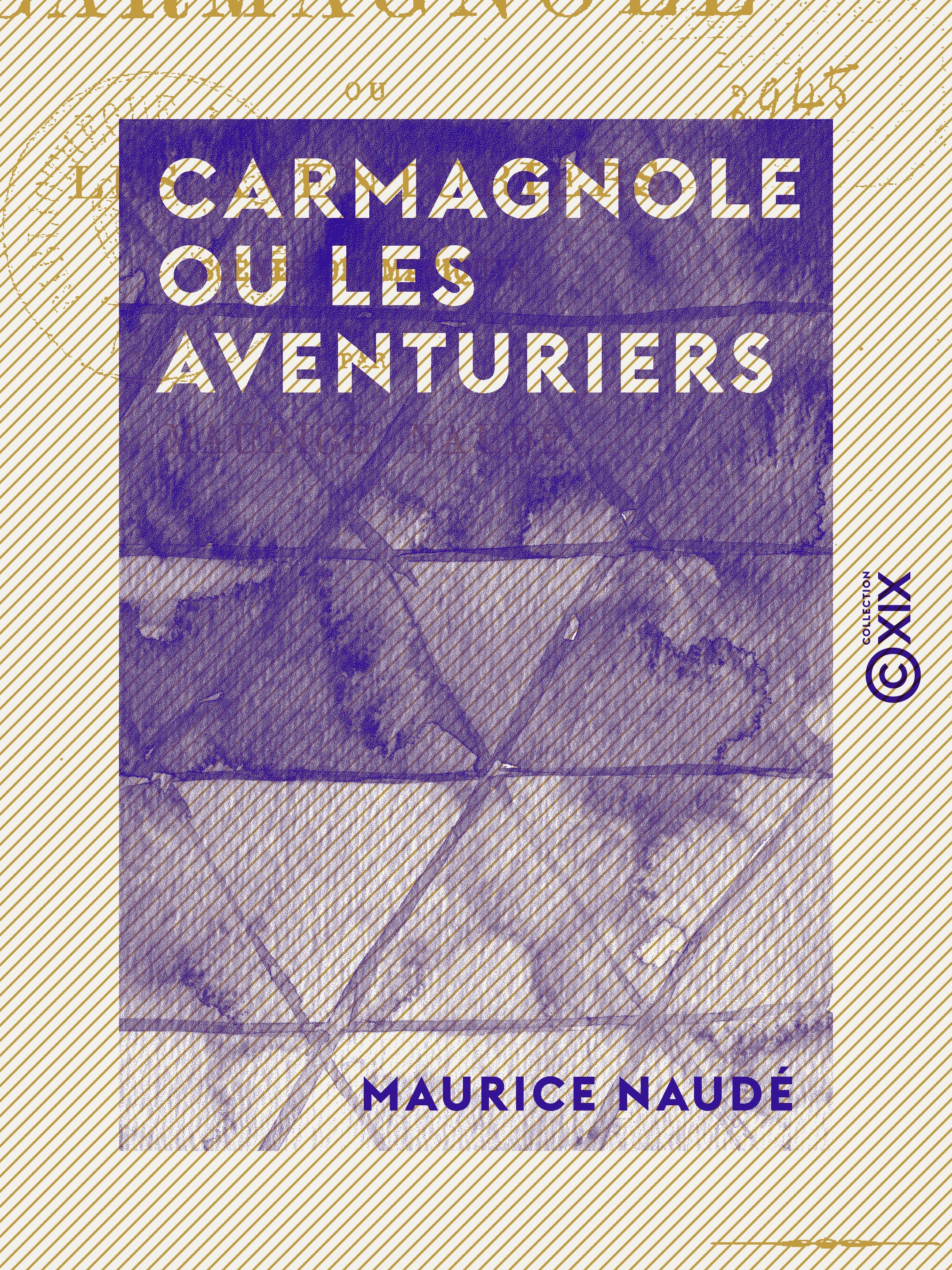 Couverture ebook de Carmagnole ou les Aventuriers - Scènes dramatiques, de Maurice Naude