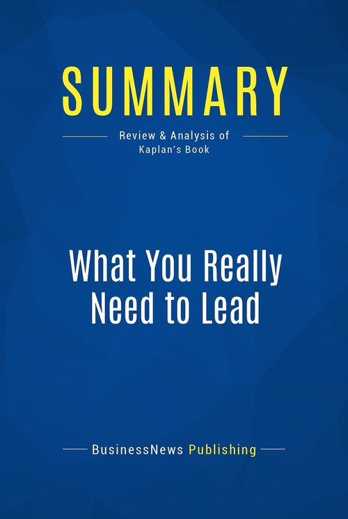 ebook cover of Summary: What You Really Need to Lead, by Businessnews Publishing