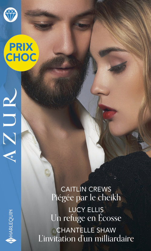 ebook cover of Piégée par le cheikh - Un refuge en Écosse - L'invitation d'un milliardaire, by Caitlin Crews, Lucy Ellis, Chantelle Shaw