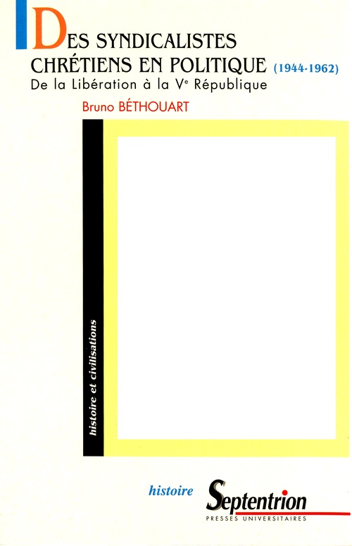 ebook cover of Des syndicalistes chrétiens en politique (1944-1962), by Bruno Béthouart
