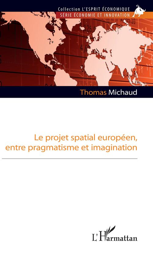 Couverture ebook de Le projet spatial européen, entre pragmatisme et imagination, de Thomas Michaud