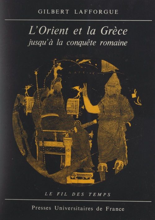 ebook cover of L'Orient et la Grèce jusqu'à la conquête romaine, by Gilbert Lafforgue