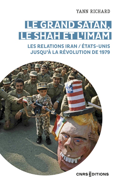 ebook cover of Le grand Satan, le shah et l'imam - Les relations Iran / États Unis jusqu'à la révolution de 1979, by Yann Richard