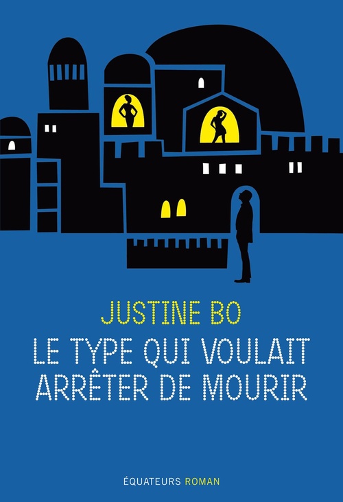 Couverture ebook de Le type qui voulait arrêter de mourir, de Justine Bo