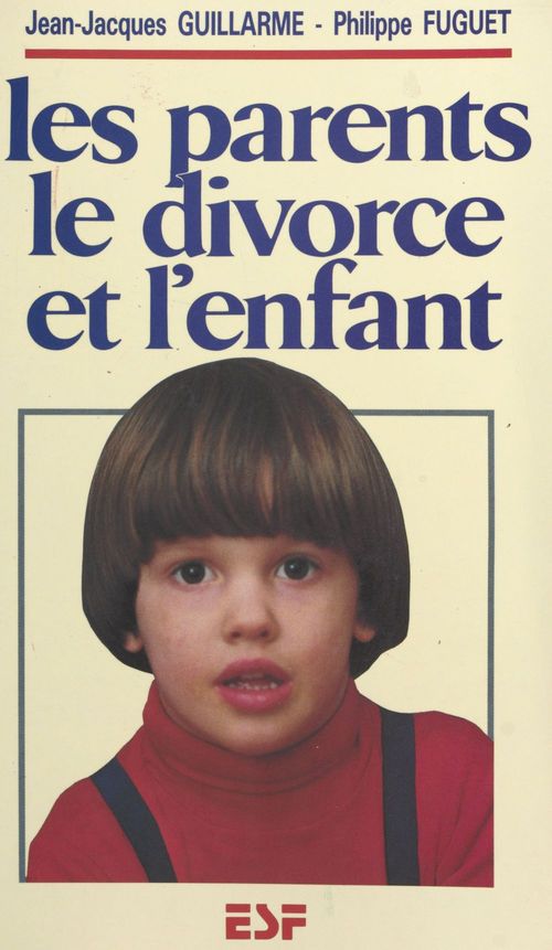 ebook cover of Les parents, le divorce et l'enfant, by Guillarme