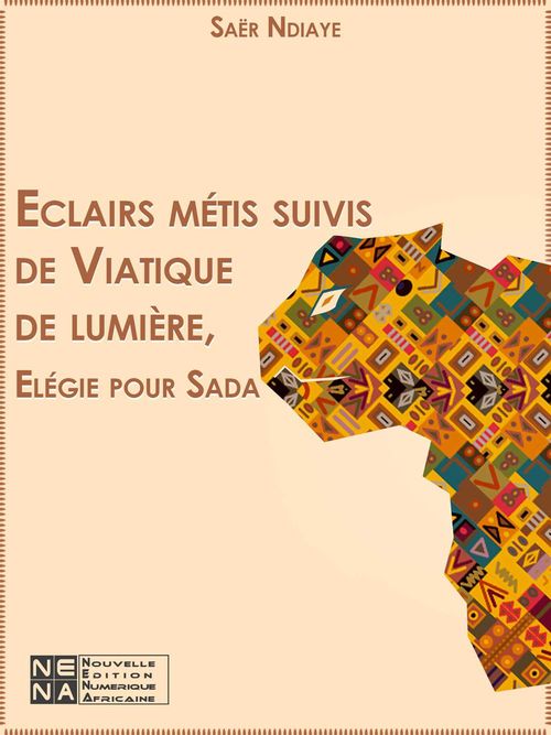 ebook cover of Eclairs métis suivis de Viatique de lumière, by Saer Ndiaye