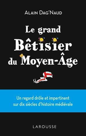 Couverture ebook de Grand Bêtisier du Moyen âge, de Alain Dag'Naud