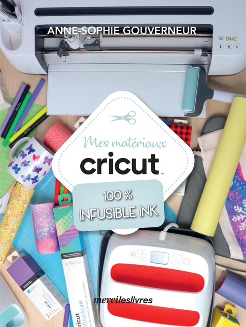 Couverture ebook de Mes matériaux cricut 100 % Infusible Ink, de Anne-Sophie Gouverneur