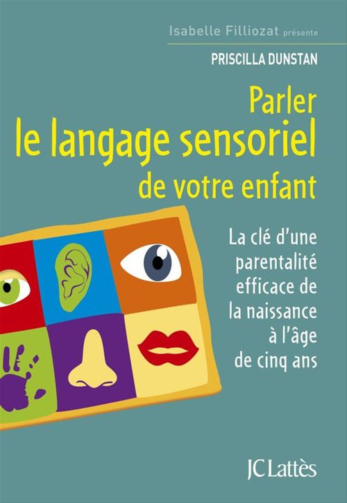 Couverture ebook de Parler le langage sensoriel de votre enfant, de Dunstan Priscilla