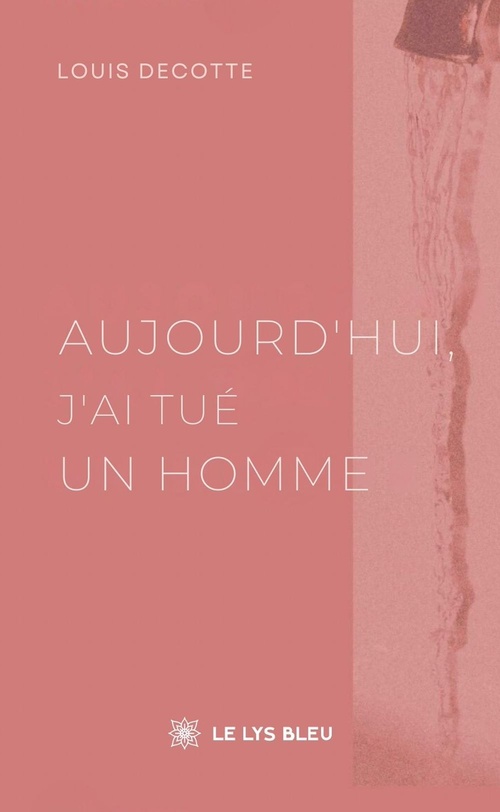 Couverture ebook de Aujourd'hui, j'ai tué un homme, de Louis Decotte
