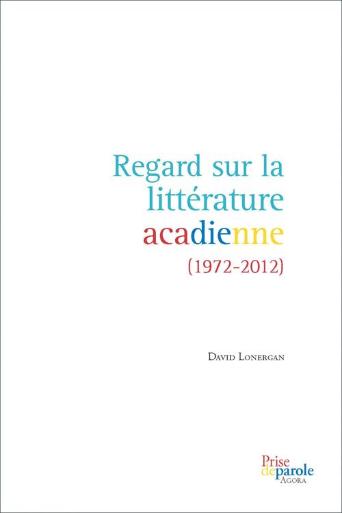 Couverture ebook de Regard sur la littérature acadienne (1972-2012), de David Lonergan