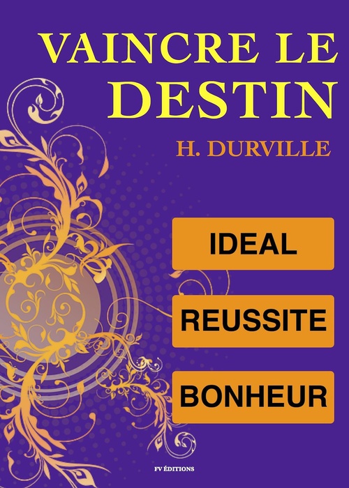Couverture ebook de Vaincre le Destin : L'idéal, la Réussite et le Bonheur, de Hector Durville