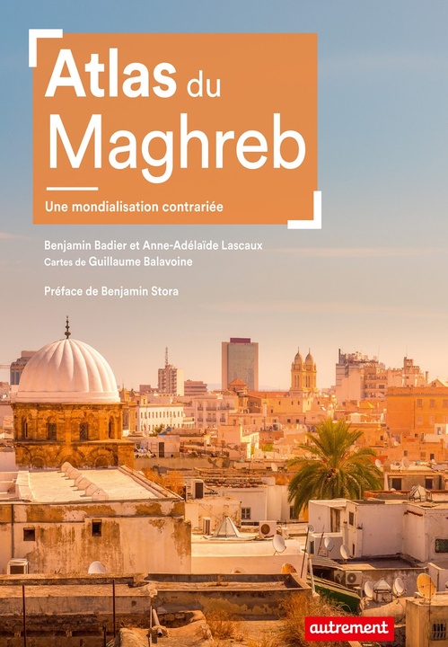 Couverture ebook de Atlas du Maghreb. Une mondialisation contrariée, de Anne-Adélaïde Lascaux, Benjamin Badier, Guillaume Balavoine