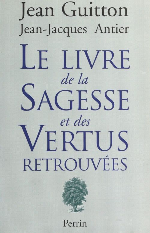 Couverture ebook de Le livre de la sagesse et des vertus retrouvées, de Jean-Jacques Antier, Jean Guitton