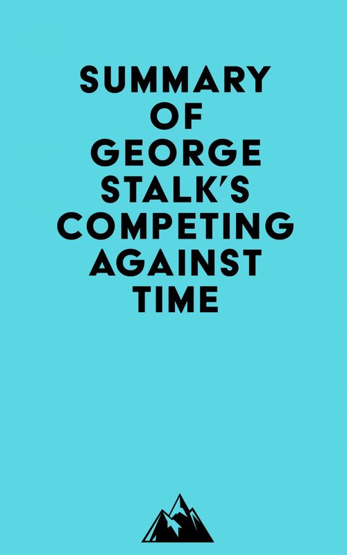 Couverture ebook de Summary of George Stalk's Competing Against Time, de Everest Media