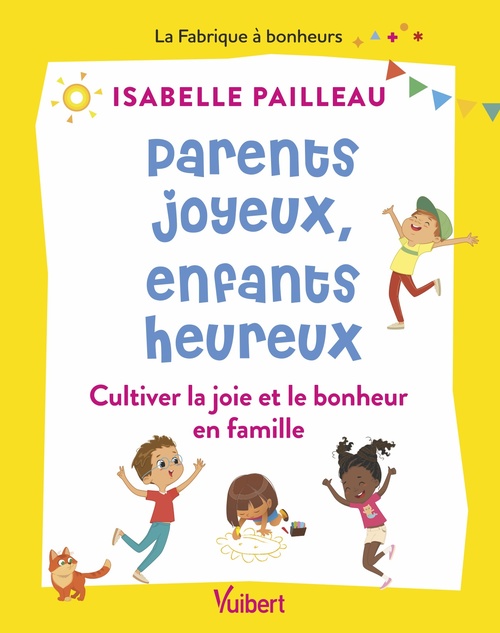 Couverture ebook de Parents joyeux, parents heureux : Cultiver la joie et le bonheur en famille, de Isabelle Pailleau