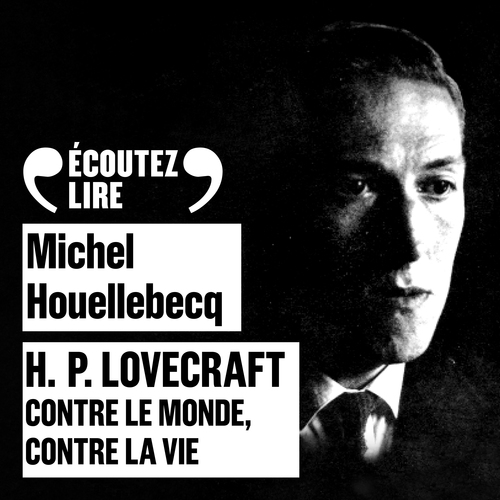 Couverture audiobook de H.P. Lovecraft - Contre le monde, contre la vie, de Michel Houellebecq
