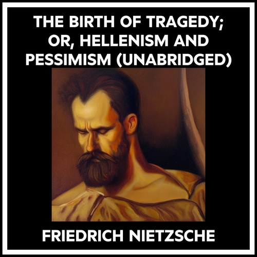 Couverture audiobook de The Birth Of Tragedy; Or, Hellenism And Pessimism (Unabridged), de Friedrich Nietzsche
