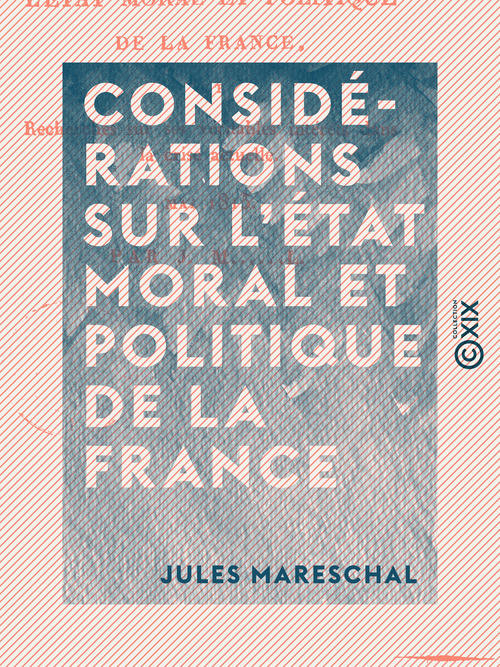 ebook cover of Considérations sur l'état moral et politique de la France - Et recherches sur ses véritables intérêts dans la crise actuelle, by Jules Mareschal