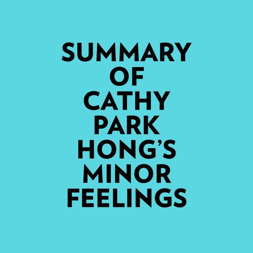 Couverture audiobook de Summary of Cathy Park Hong's Minor Feelings, de Everest Media