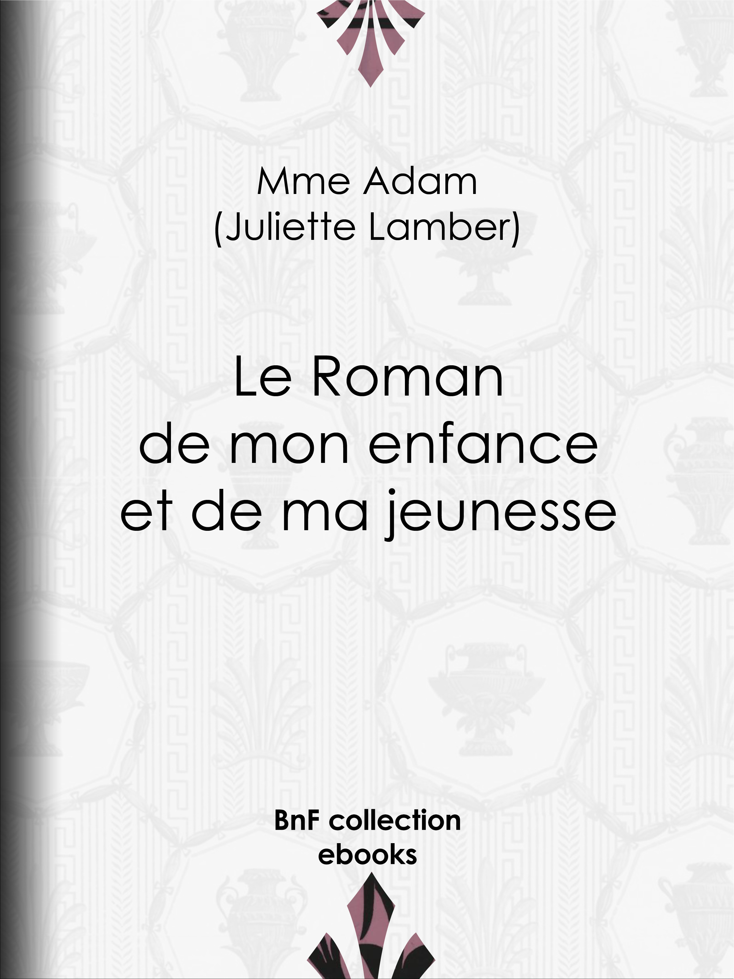 ebook cover of Le Roman de mon enfance et de ma jeunesse, by Juliette Adam