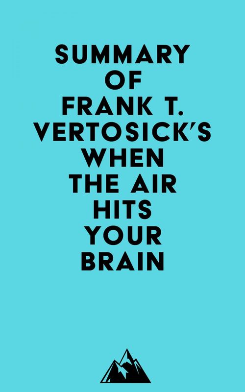 Couverture ebook de Summary of Frank T. Vertosick Jr., MD's When the Air Hits Your Brain, de Everest Media