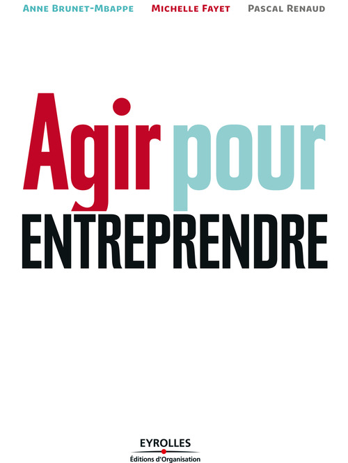 ebook cover of Agir pour entreprendre, by Anne Brunet-mbappe, Michelle Fayet, Pascal Renaud