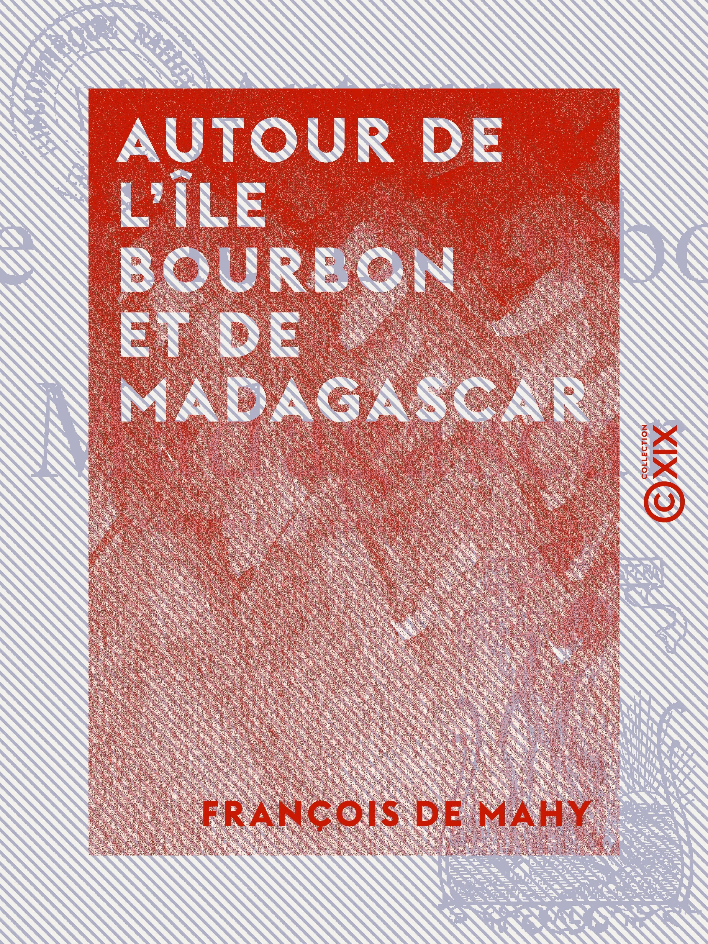Couverture ebook de Autour de l'île Bourbon et de Madagascar - Fragments de lettres familières, de Francois De Mahy