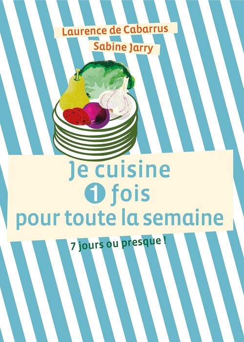 Couverture ebook de Je cuisine une fois pour toute la semaine, de Laurence de Cabarrus
