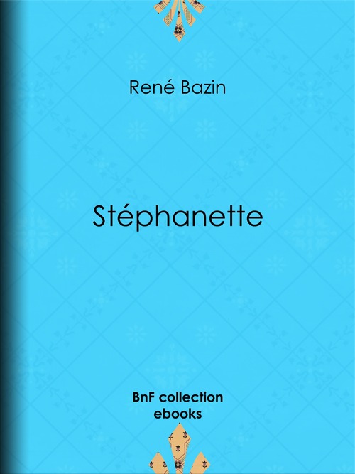 Couverture ebook de Stéphanette, de René Bazin, Ernest Vulliemin