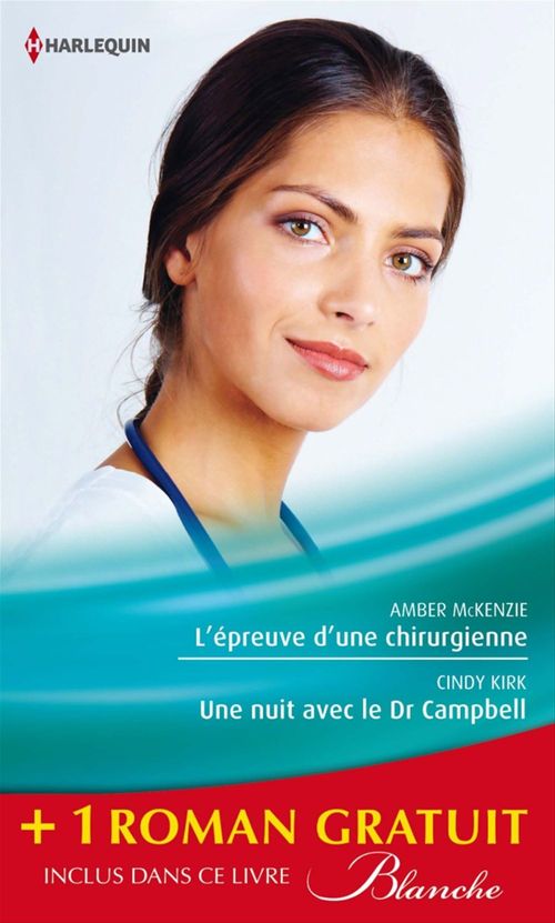 ebook cover of L'épreuve d'une chirurgienne - Une nuit avec le Dr Campbell - Le sacrifice du bonheur, by Cindy Kirk, Amber McKenzie, Joanna Neil