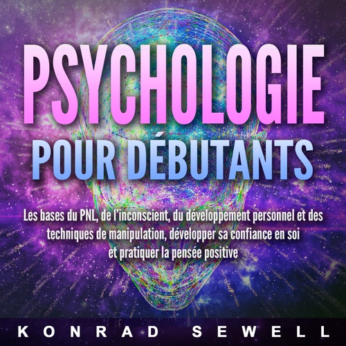 audiobook cover of La psychologie pour les débutants: les bases du NLP, de l'inconscient, du développement personnel et des techniques de manipulation, développez votre confiance en vous et pratiquez la pensée positive, by Konrad Sewell