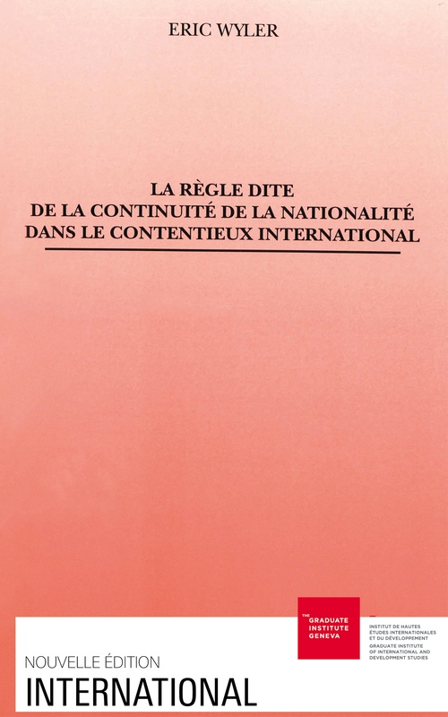 Couverture ebook de La règle dite de la continuité de la nationalité dans le contentieux international, de Eric Wyler, Lucius Caflisch
