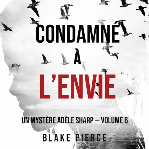Couverture audiobook de Condamné à l'envie (Un Mystère Adèle Sharp - Volume 6), de Blake Pierce