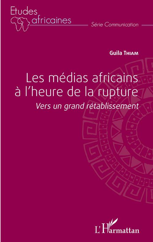Couverture ebook de Les médias africains à l'heure de la rupture, de Guila Thiam