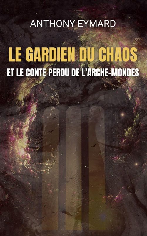 Couverture ebook de LE GARDIEN DU CHAOS ET LE CONTE PERDU DE L'ARCHE-MONDES, de Anthony Eymard