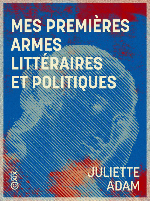Couverture ebook de Mes premières armes littéraires et politiques, de Juliette Adam