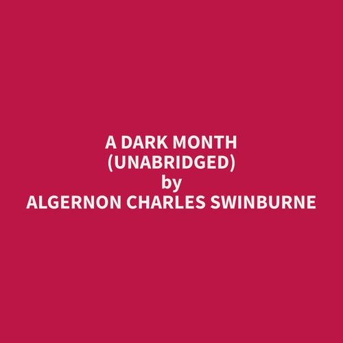 Couverture audiobook de A Dark Month (Unabridged), de Algernon Charles Swinburne