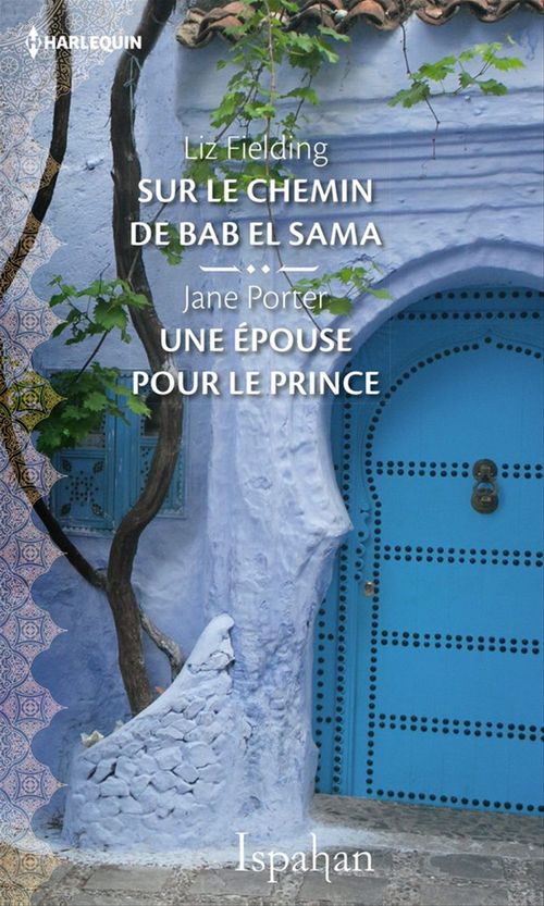 ebook cover of Sur le chemin de Bab el Sama - Une épouse pour le prince, by Liz Fielding, Jane Porter