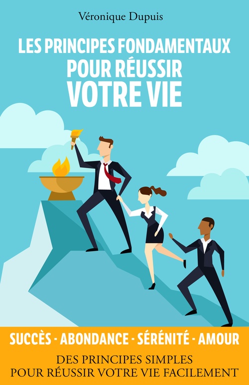 Couverture ebook de Les principes fondamentaux pour réussir votre vie, de Veronique Dupuis